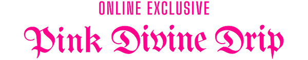 Pink text reading 'ONLINE EXCLUSIVE' above 'Pink Divine Drip' in a stylized gothic font on a black background.